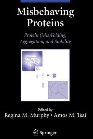 Misbehaving Proteins: Protein (Mis)Folding, Aggregation, and Stability de Regina Murphy