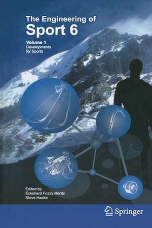 Engineering of Sport 6: Volume 1: Developments for Sports de Eckehard Moritz
