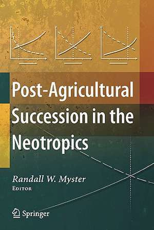 Post-Agricultural Succession in the Neotropics de Randall W. Myster