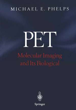 PET: Molecular Imaging and Its Biological Applications de Michael E. Phelps