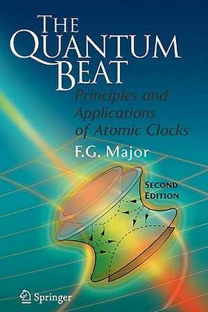 The Quantum Beat: Principles and Applications of Atomic Clocks de Fouad G. Major