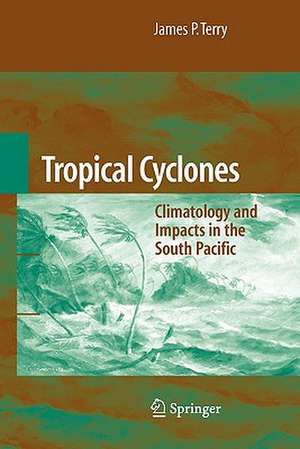 Tropical Cyclones: Climatology and Impacts in the South Pacific de James P. Terry