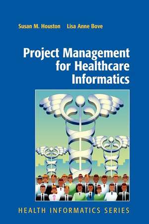 Project Management for Healthcare Informatics de Susan Houston