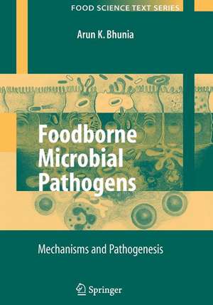 Foodborne Microbial Pathogens: Mechanisms and Pathogenesis de Arun Bhunia