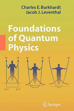 Foundations of Quantum Physics de Charles E. Burkhardt