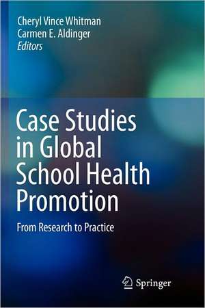 Case Studies in Global School Health Promotion: From Research to Practice de Cheryl Vince Whitman