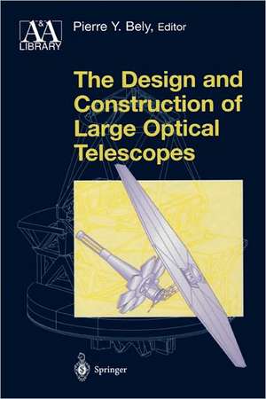 The Design and Construction of Large Optical Telescopes de Pierre Bely