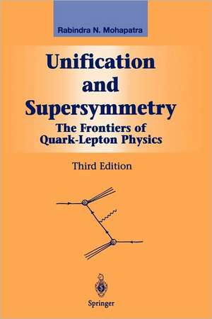 Unification and Supersymmetry: The Frontiers of Quark-Lepton Physics de Rabindra N. Mohapatra