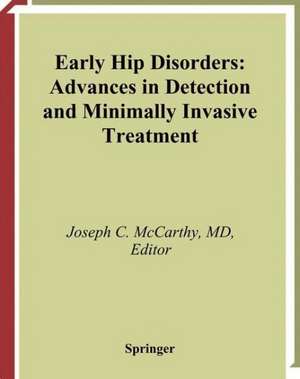 Early Hip Disorders: Advances in Detection and Minimally Invasive Treatment de Joseph C. McCarthy