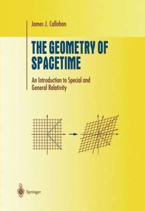 The Geometry of Spacetime: An Introduction to Special and General Relativity de James J. Callahan