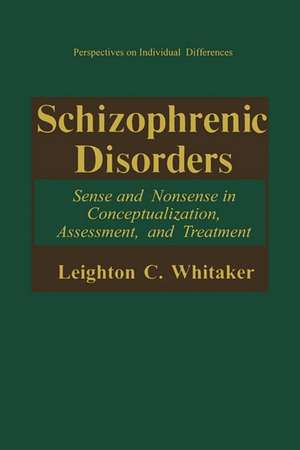 Schizophrenic Disorders:: Sense and Nonsense in Conceptualization, Assessment, and Treatment de Leighton C. Whitaker