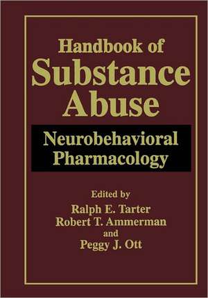 Handbook of Substance Abuse: Neurobehavioral Pharmacology de Ralph E. Tarter