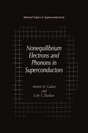 Nonequilibrium Electrons and Phonons in Superconductors: Selected Topics in Superconductivity de Armen M. Gulian