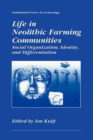 Life in Neolithic Farming Communities: Social Organization, Identity, and Differentiation de Ian Kuijt