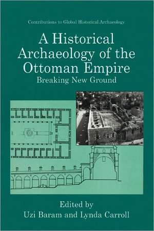 A Historical Archaeology of the Ottoman Empire: Breaking New Ground de Uzi Baram