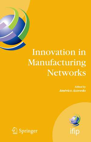 Innovation in Manufacturing Networks: Eighth IFIP International Conference on Information Technology for Balanced Automation Systems, Porto, Portugal, June 23-25, 2008 de Américo Azevedo