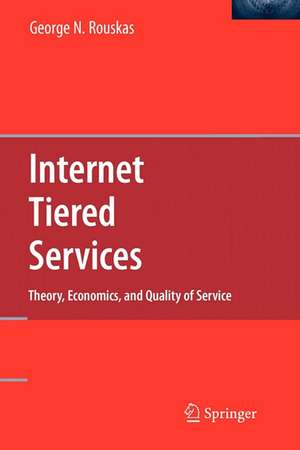 Internet Tiered Services: Theory, Economics, and Quality of Service de George N. Rouskas