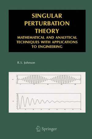 Singular Perturbation Theory: Mathematical and Analytical Techniques with Applications to Engineering de R.S. Johnson