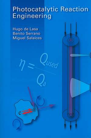 Photocatalytic Reaction Engineering de Hugo de Lasa