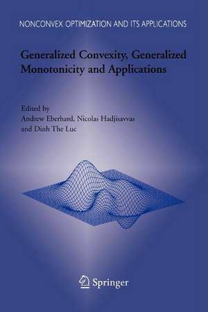 Generalized Convexity, Generalized Monotonicity and Applications: Proceedings of the 7th International Symposium on Generalized Convexity and Generalized Monotonicity de Andrew Eberhard