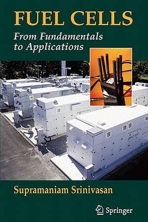 Fuel Cells: From Fundamentals to Applications de Supramaniam Srinivasan