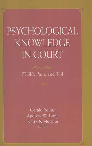 Psychological Knowledge in Court: PTSD, Pain, and TBI de Gerald Young