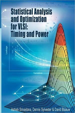 Statistical Analysis and Optimization for VLSI: Timing and Power de Ashish Srivastava