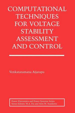 Computational Techniques for Voltage Stability Assessment and Control de Venkataramana Ajjarapu