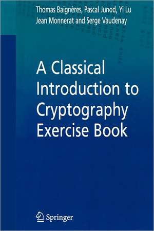 A Classical Introduction to Cryptography Exercise Book de Thomas Baigneres