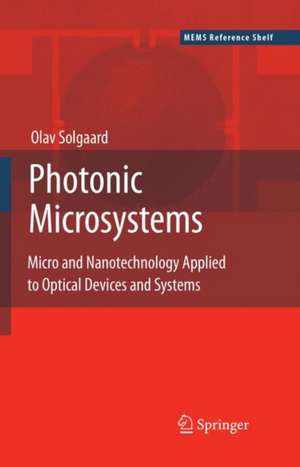 Photonic Microsystems: Micro and Nanotechnology Applied to Optical Devices and Systems de Olav Solgaard