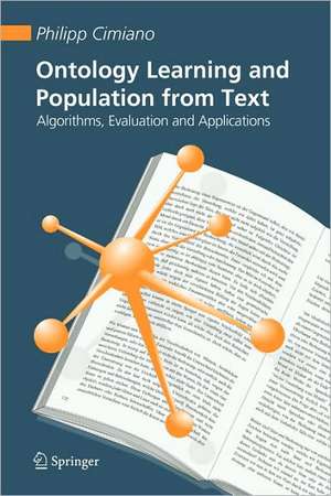 Ontology Learning and Population from Text: Algorithms, Evaluation and Applications de Philipp Cimiano