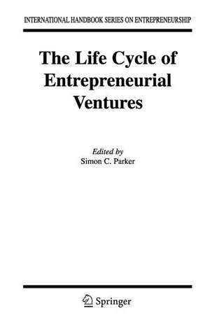 The Life Cycle of Entrepreneurial Ventures de Simon Parker