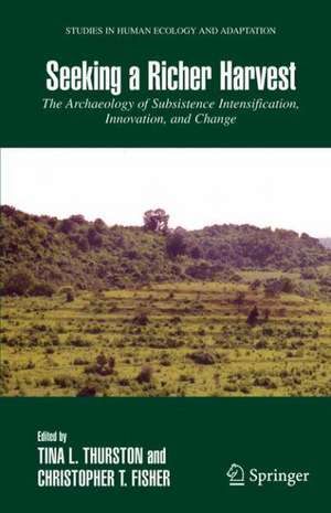 Seeking a Richer Harvest: The Archaeology of Subsistence Intensification, Innovation, and Change de Tina Thurston