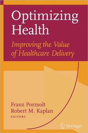 Optimizing Health: Improving the Value of Healthcare Delivery de Franz Porzsolt