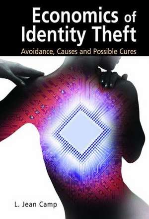 Economics of Identity Theft: Avoidance, Causes and Possible Cures de L. Jean Camp