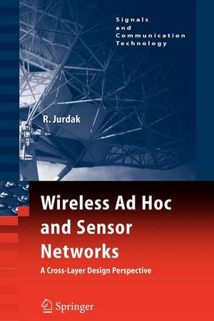 Wireless Ad Hoc and Sensor Networks: A Cross-Layer Design Perspective de Raja Jurdak