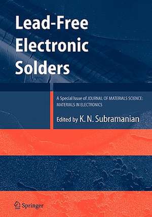 Lead-Free Electronic Solders: A Special Issue of the Journal of Materials Science: Materials in Electronics de KV Subramanian