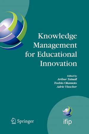 Knowledge Management for Educational Innovation: IFIP WG 3.7 7th Conference on Information Technology in Educational Management (ITEM), Hamamatsu, Japan, July 23-26, 2006 de Arthur Tatnall