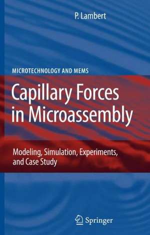 Capillary Forces in Microassembly: Modeling, Simulation, Experiments, and Case Study de Pierre Lambert