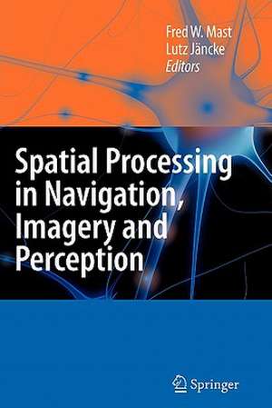 Spatial Processing in Navigation, Imagery and Perception de Fred W. Mast