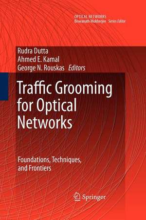 Traffic Grooming for Optical Networks: Foundations, Techniques and Frontiers de Rudra Dutta