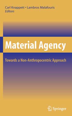 Material Agency: Towards a Non-Anthropocentric Approach de Carl Knappett