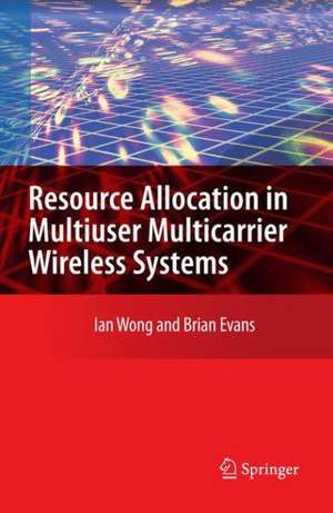 Resource Allocation in Multiuser Multicarrier Wireless Systems de Ian C. Wong