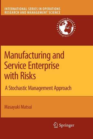 Manufacturing and Service Enterprise with Risks: A Stochastic Management Approach de Masayuki Matsui