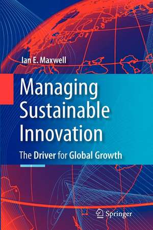 Managing Sustainable Innovation: The Driver for Global Growth de Ian E. Maxwell