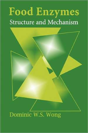 Food Enzymes: Structure and Mechanism de Dominic W.S. Wong