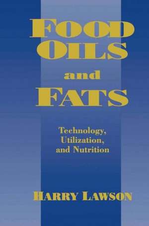 Food Oils and Fats: Technology, Utilization and Nutrition de H.W. Lawson