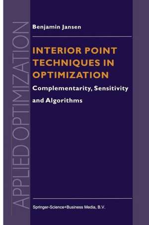 Interior Point Techniques in Optimization: Complementarity, Sensitivity and Algorithms de B. Jansen