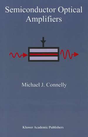 Semiconductor Optical Amplifiers de Michael J. Connelly