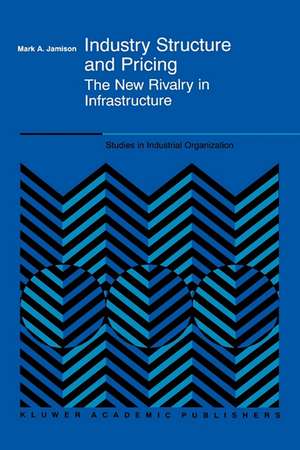 Industry Structure and Pricing: The New Rivalry in Infrastructure de Mark A. Jamison